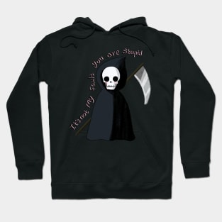 Cute Grim reaper, it's not my fault you are stupid Hoodie